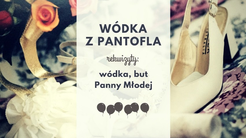 Zasady: Goście muszą napić się wódki z pantofla Panny...