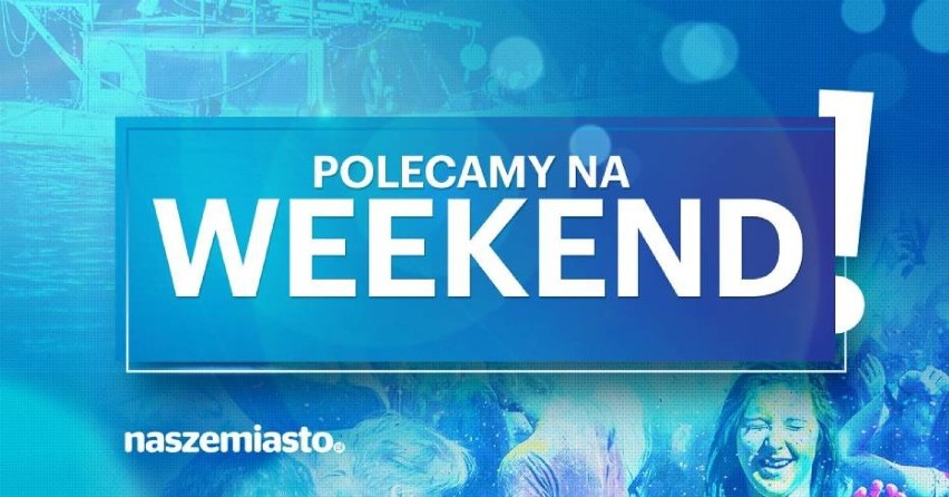 Imprezy w weekend - Włocławek. Co gdzie kiedy we Włocławku? [10-12 maja 2019]