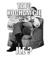 "-Tato, kocham cię! - Ile? " czyli teksty typowego taty [MEMY]