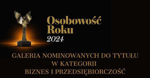 OSOBOWOŚĆ ROKU 2024. Zobacz, kto z naszego regionu został nominowany w kategorii Biznes i Przedsiębiorczość [GALERIA]