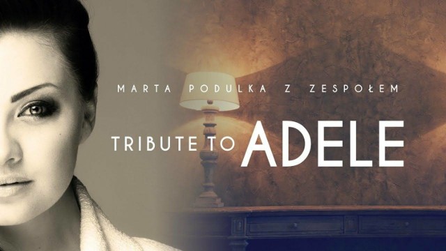 TRIBUTE TO ADELE. Koncert Marty Podulki w hołdzie twórczości Adele