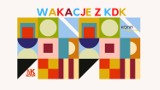 Wakacje z KDK 2021 – nie ma czasu na nudę! Pełne będą tańca, muzyki, plastyki i filmu          