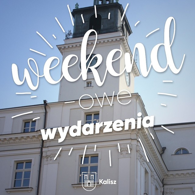 Weekend w Kaliszu. Sprawdź, co będzie się działo HARMONOGRAM