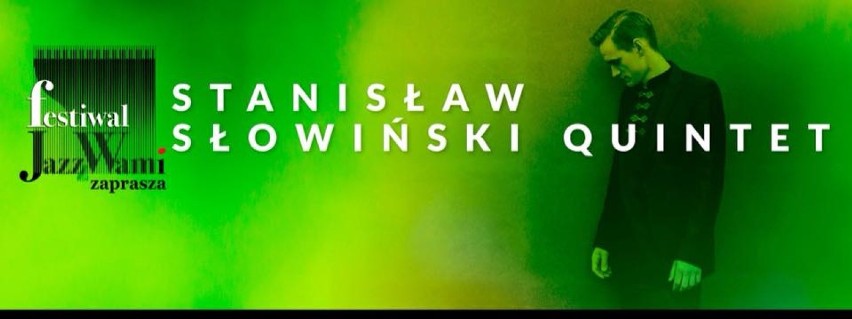 Jazz z wami oraz JazzAmok zapraszają na koncert: Stanisław Słowiński Quintet