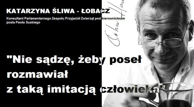 Słowa Katarzyny Śliwy-Łobacz, konsultantki Parlamentarnego Zespołu Przyjaciół Zwierząt, pod przewodnictwem posła Pawła Suskiego skierowane do Artura Hampela, autora artykułu "MYŚLIWSKI APARTHEID"