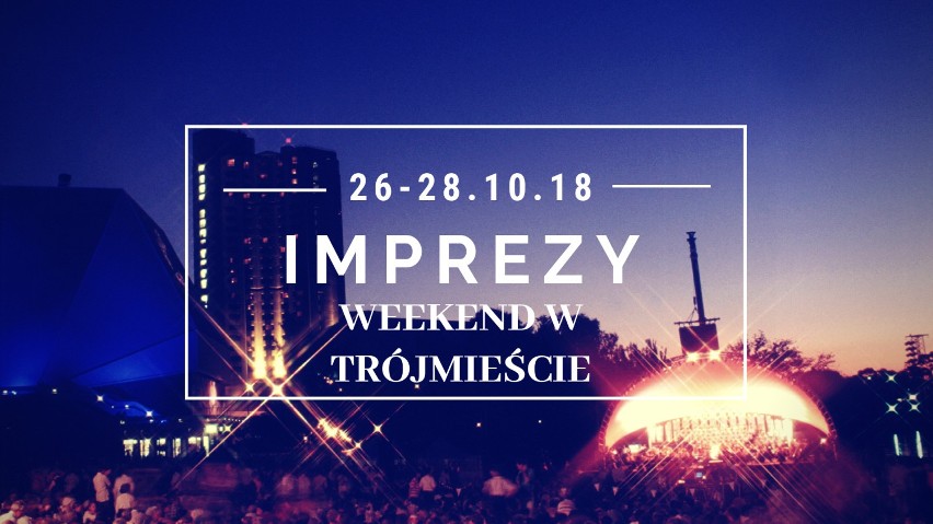 Weekend w Gdańsku, Gdyni i Sopocie (26-28.10). Co wydarzy się w najbliższych dniach w Trójmieście?