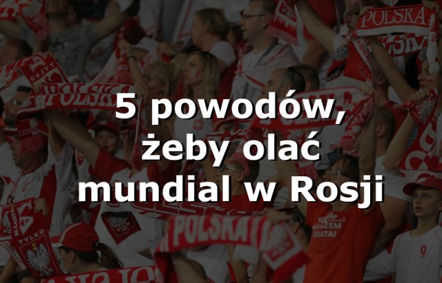 Mistrzostwa świata w Rosji zaczynają się w czwartek 14 czerwca. Piłkarskie święto potrwa miesiąc. Kibice znajdą pewnie tysiące powodów, by czas ten spędzić przed telewizorem, ale my mamy co najmniej pięć, aby  mundial całkowicie zignorować.

Zobacz kolejny slajd ----->