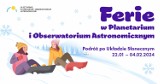 Olsztyn: Podniebne ferie w Planetarium i Obserwatorium Astronomicznym