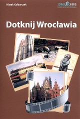 Dzięki temu przewodnikowi niewidomi dotkną Wrocławia