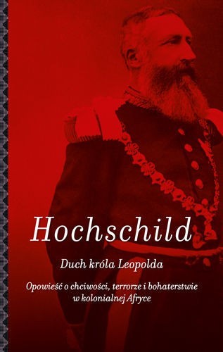 Adam Hochschild, "Duch króla Leopolda"
wyd. Świat Książki,...