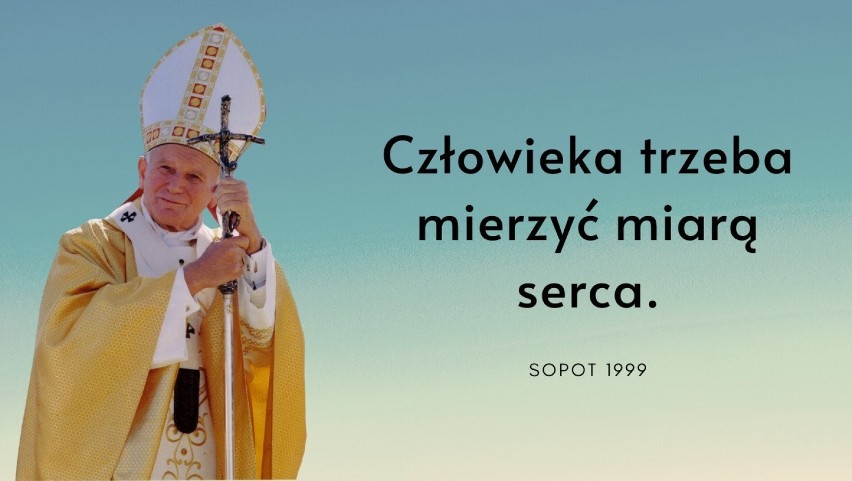 "Człowieka trzeba mierzyć miarą serca." - mówił do wiernych...