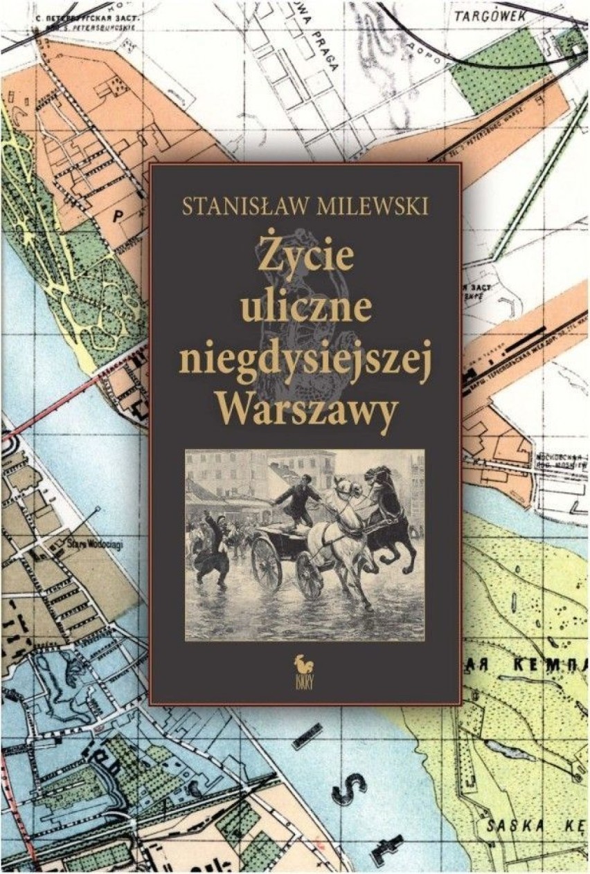 Stanisław Milewski: Życie uliczne niegdysiejszej Warszawy,...