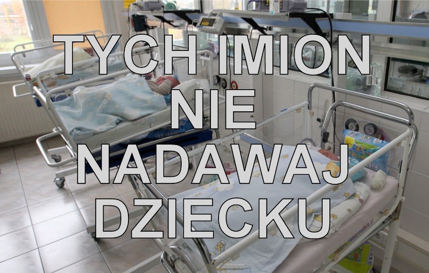 To niepożądane imiona dla dzieci - nie powinno się ich nadawać! Zobacz LISTĘ