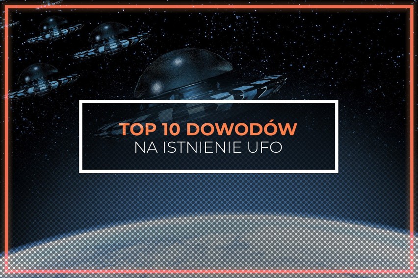 10 dowodów na istnienie UFO. Jak dało nam o sobie znać życie POZAZIEMSKIE? [GALERIA]