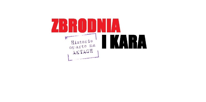 Zbrodnia i kara. Historie oparte na aktach: Sąd w Piotrkowie ponownie sięga po karę śmierci