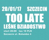 20.01.17 Leśne Dziadostwo & Too Late// Szczecin Kolumba 4