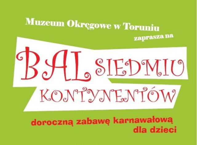 Bal kostiumowy dla dzieci, urozmaicony grami, zabawami, konkursami oraz poczęstunkiem. Dzieci biorące udział w konkursach, grach i zabawach otrzymają drobne upominki. Dodatkową atrakcją balu będzie przedstawienie dla dzieci pt. „Ale heca!" w wykonaniu aktorów z zespołu teatralnego Grupa T.