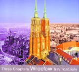 Wrocław: trzy rozdziały w życiu jednego miasta