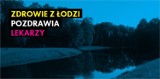 Hasło kampanii Łódź pozdrawia - Zdrowie z Łodzi pozdrawia lekarzy