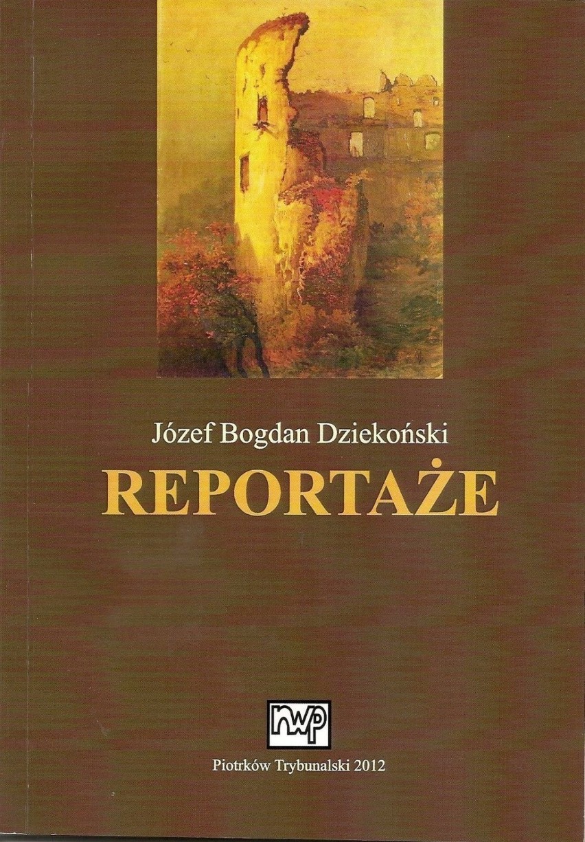 Józef Bogdan Dziekoński, Reportaże, wstęp i opracowanie...