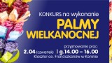 Wiosna tuż tuż !! Centrum Kultury i Sztuki oraz Klasztor oo. Franciszkanów w Koninie ogłaszają konkurs palmę wielkanocną w Koninie 