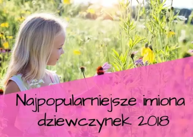 Najpopularniejsze imiona dziewczynek w 2018 roku