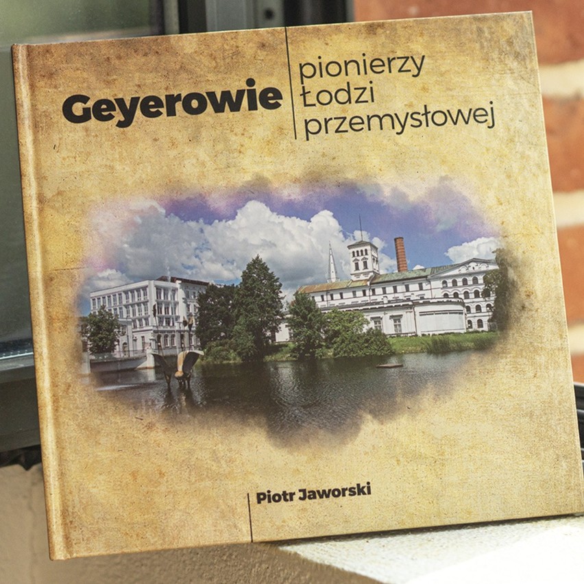 Pionierzy Łodzi przemysłowej - nowa publikacja o rodzinie Geyerów