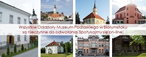 Muzeum Podlaskie w Białymstoku prezentuje ofertę wirtualnego spaceru online