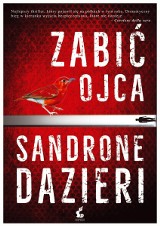 Sandrone Dazieri „Zabić Ojca” RECENZJA: zbrodnia, wielka polityka, służby i nowe technologie. Świetny thriller włoskiego pisarza