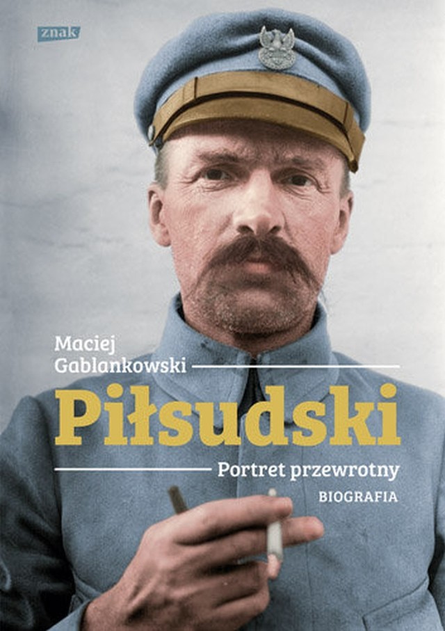 Maciej Gablankowski – Piłsudski. Portret przewrotny. Biografia