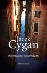 Jacek Cygan – Przeznaczenie, traf, przypadek. Opowiadania