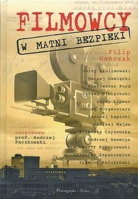 Filip Gańczak "Filmowcy w matni bezpieki", Prószyński i S-ka, Warszawa 2011, 368 str.