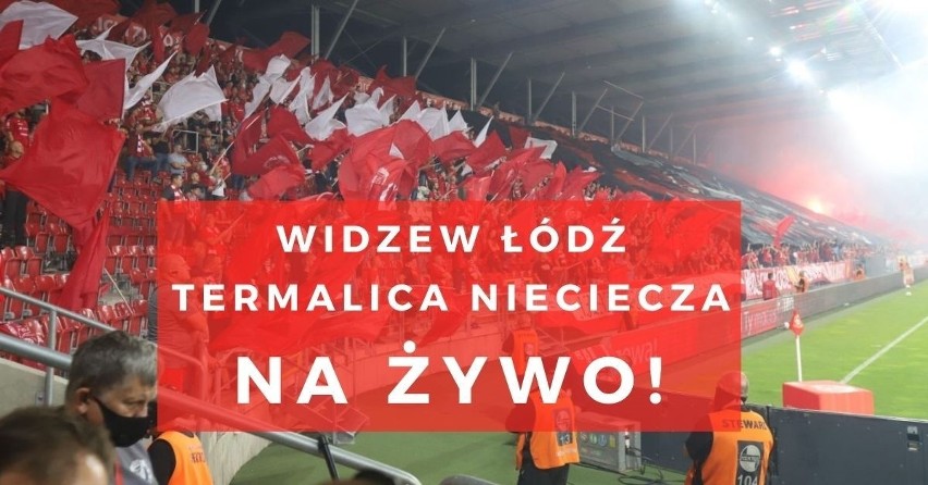 WIDZEW - TERMALICA NIECIECZA RELACJA NA ŻYWO 16.05.2021. Śledź relację LIVE z meczu Widzew vs. Termalica Nieciecza