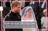 TOP 10 szczegółów z Królewskiego Ślubu [MEGHAN I HARRY] O tym mówi się na całym świecie! Zauważyliście te detale? [GALERIA]