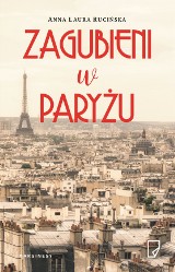 Anna Laura Rucińska "Zagubieni w Paryżu". RECENZJA: opowieść o miłości w czasach stanu wojennego