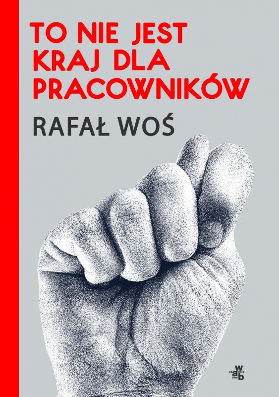 „To nie jest kraj dla pracowników” to kolejna po „Dziecięcej chorobie liberalizmu” książka Rafała Wosia. Tym razem publicysta „Polityki” (wcześniej m.in. „Dziennika Gazety Prawnej” i „Dziennika”) analizuje polski rynek pracy - i rozmontowuje neoliberalną opowieść o jednoznacznym sukcesie  polskiej transformacji. Książka trafi do księgarń 18 września. 