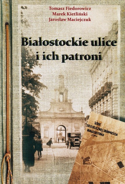 Tomasz Fiedorowicz, Marek Kietliński, Jarosław Maciejczuk: Białostockie ulice i ich patroni Białystok 2012, Archiwum Państwowe w Białymstoku.