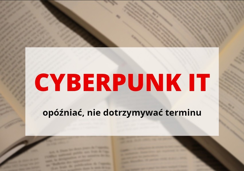 „Cyberpunk it”, czyli opóźniać, nie dotrzymywać terminu...