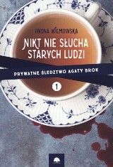 Iwona Wilmowska – Nikt nie słucha starych ludzi. Prywatne śledztwo Agaty Brok