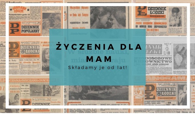 Z okazji Dnia Matki, jak co roku, życzymy mamom, mamusiom i mateńkom - wszystkiego najlepszego. Tak przez lata brzmiały życzenia dla mam w Dzienniku Łódzkim. Dziś również składamy życzenia wszystkim ukochanym mamom, a przy okazji przypominamy, jak robili to przed laty nasi redakcyjni koledzy! Na kolejnych slajdach zobaczycie jak życzenia dla mam składaliśmy na przestrzeni 44 lat - od 1946 do 1990 roku!