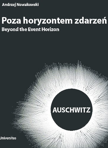 Andrzej Nowakowski„Poza horyzontem zdarzeń. Auschwitz”, Wyd. Universitas, 2015