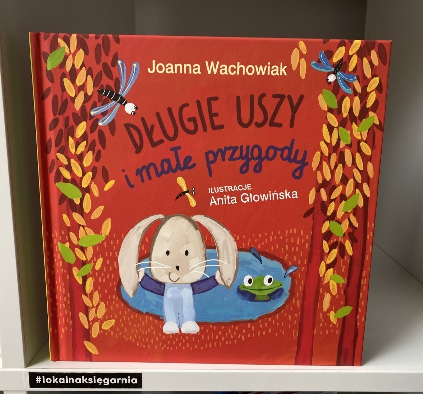 „Długie uszy", Joanna Wachowiak, ilustracje: Anita Głowińska...