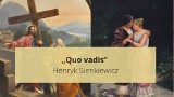 „Quo vadis” Henryka Sienkiewicza. Streszczenie, bohaterowie i opracowanie najważniejszych informacji. Wiadomości na egzamin ósmoklasisty