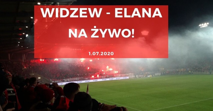 WIDZEW - ELANA RELACJA NA ŻYWO 1.07.2020. Końcowy wynik 1:1. Rozczarowujący wynik