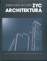 "Żyć architekturą. Życie i twórczość Stanisława Bukowskiego"  - spotkanie z autorem książki