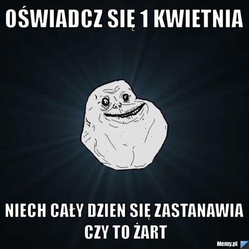 Memy na Prima Aprilis 1 kwietnia 2019. Zobacz najśmieszniejsze memy, obrazki, dowcipy i żarty na Prima Aprilis [ZDJĘCIA]