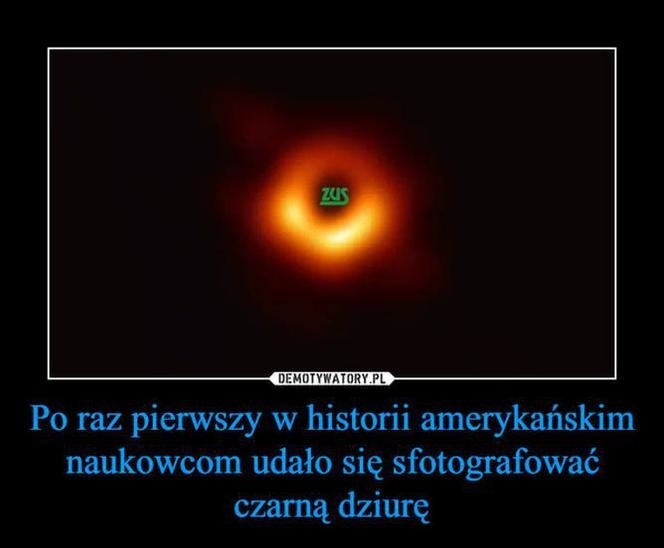 Czarna dziura to COŚ WIĘCEJ MEMY Czarna dziura M87 widziana oczami internautów [15.04. 2019 r.]