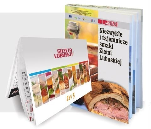 Każdy, kto do 20 grudnia zamówi dostarczanie "Gazety Lubuskiej&#8221; na 2013 rok, otrzyma dwa prezenty: książkę kulinarną o lubuskiej kuchni oraz smakowity kalendarz na 2013 rok z przepisami