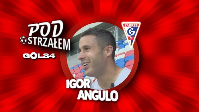 Pod Ostrzałem GOL24 - Igor Angulo (Górnik Zabrze)