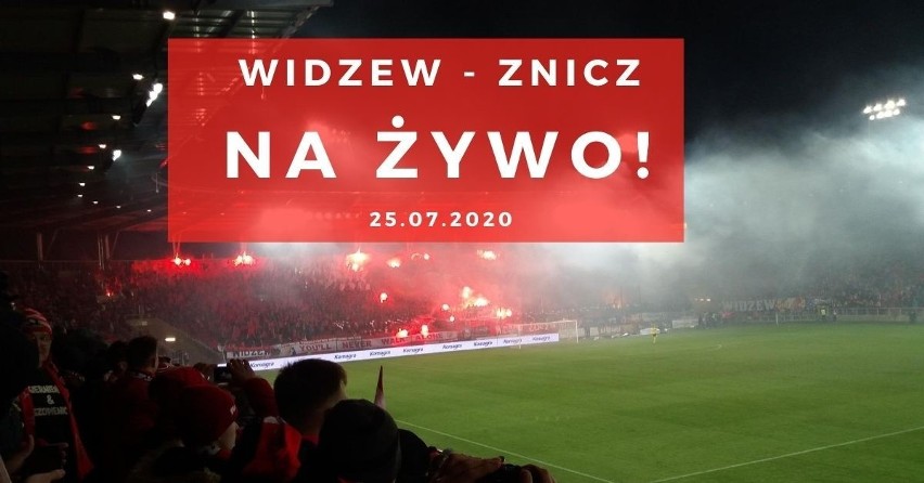 WIDZEW - ZNICZ RELACJA NA ŻYWO 25.07.2020. Widzew przegrał ze Zniczem Pruszków, ale ostatecznie awansował do I ligi